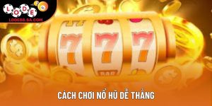 Cách Chơi Nổ Hũ Dễ Thắng: Hướng Dẫn Chi Tiết Cho Người Mới