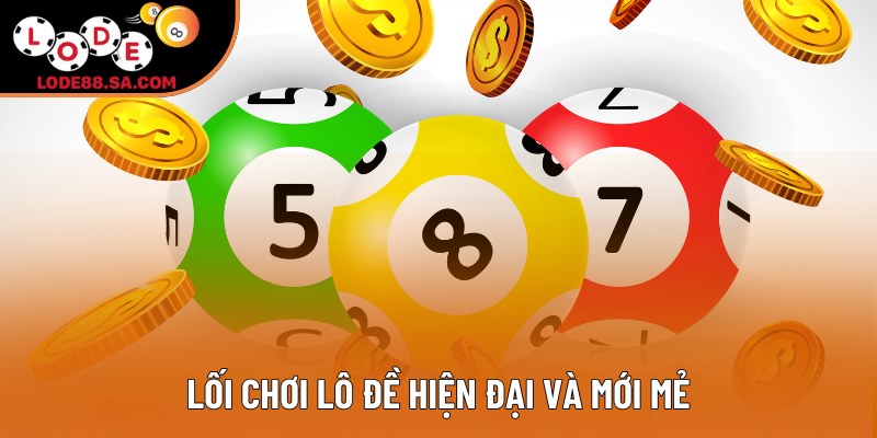 Lối chơi lô đề hiện đại và mới mẻ