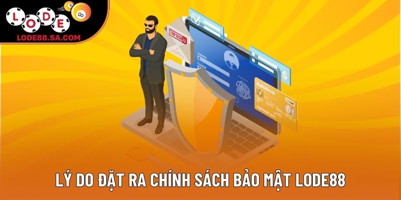 Lý do đặt ra chính sách bảo mật Lode88