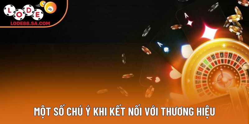 Một số chú ý khi kết nối với thương hiệu