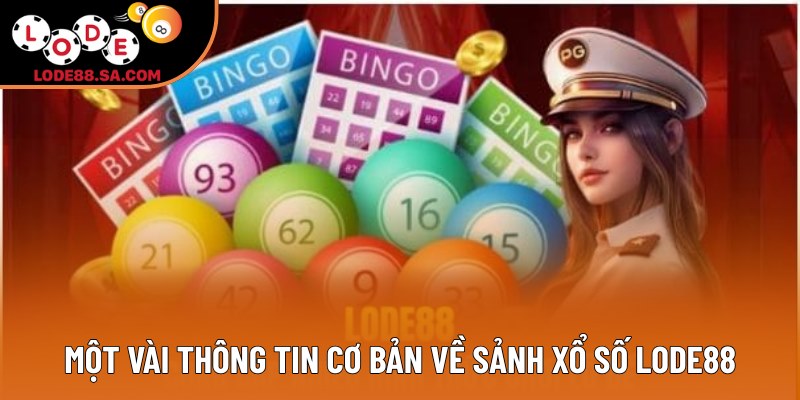 Một vài thông tin cơ bản về sảnh xổ số LODE88