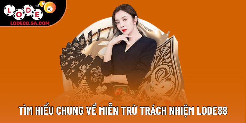 Tìm hiểu chung về miễn trừ trách nhiệm lode88