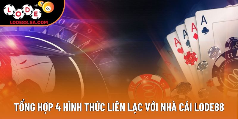 Tổng hợp 4 hình thức liên lạc với nhà cái lode88