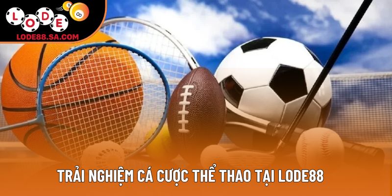 Trải nghiệm cá cược thể thao tại Lode88